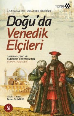 Doğu'da Venedik Elçileri; Uzun Hasan - Fâtih Mücadelesi Döneminde