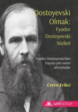 Dostoyevski Olmak: Fyodor Dostoyevski Sözleri (Cep Boy);Fyodor Dostoyevski'den Hayata Yön Veren Aforizmalar
