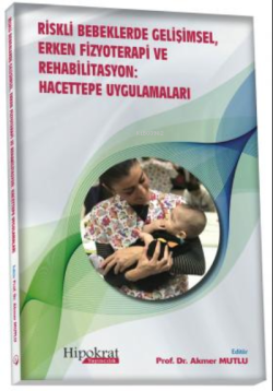 Dosyayı görüntüleyin Riskli Bebeklerde Gelişimsel Erken Fizyoterapi ve Rehabilitasyon: Hacettepe Uygulamaları