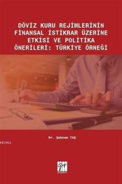Döviz Kuru Rejimlerinin Finansal İstikrar Üzerine Etkisi ve Politika Önerileri; Türkiye Örneği