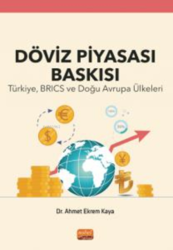 Döviz Piyasası Baskısı ;Türkiye, Brics Ve Doğu Avrupa Ülkeleri - Ahmet