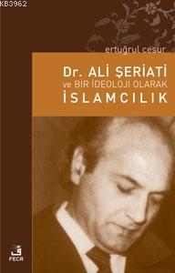 Dr. Ali Şeriati ve Bir İdeoloji Olarak İslamcılık - Ertuğrul Cesur | Y