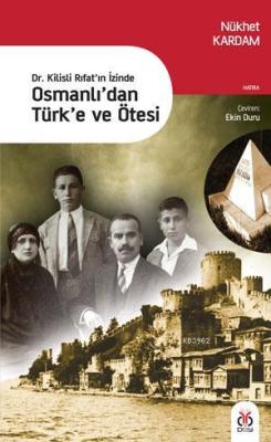 Dr. Kilisli Rıfat'ın İzinde Osmanlı'dan Türk'e ve Ötesi - Nükhet Karda
