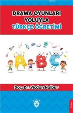 Drama Oyunları Yoluyla Türkçe Öğretimi - Vicdan Nalbur | Yeni ve İkinc