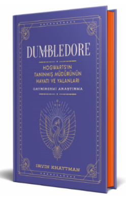 Dumbledore: Hogwarts'ın Tanınmış Müdürünün Hayatı ve Yalanları ;Gayriresmî Araştırma