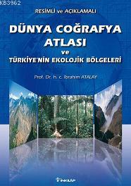 Resimli ve Açıklamalı Dünya Coğrafya Atlası ve Türkiye'nin Ekolojik Bö