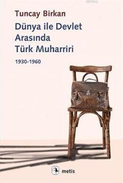 Dünya ile Devlet Arasında Türk Muharriri; 1930 - 1960