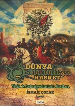 Dünya Osmanlı'ya Hasret; Yitik Medeniyetimizin Kodları