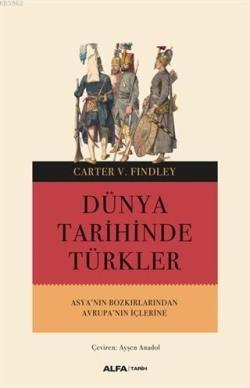 Dünya Tarihinde Türkler; Asya'nın Bozkırlarından Avrupa'nın İçlerine