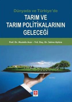Dünya'da ve Türkiye'de Tarım ve Tarım Politikalarının Geleceği