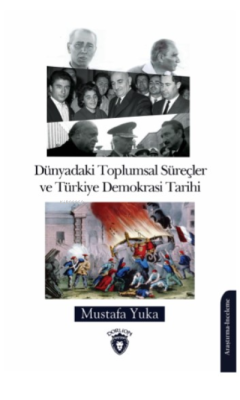 Dünyadaki Toplumsal Süreçler ve Türkiye Demokrasi Tarihi - Mustafa Yuk