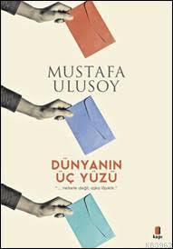 Dünyanın Üç Yüzü - Mustafa Ulusoy | Yeni ve İkinci El Ucuz Kitabın Adr