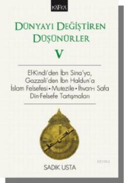 Dünyayı Değiştiren Düşünürler 5 – El- Kindi'den İbn Sina'ya, Gazzali'den İbn Haldun'a; İslam Felsefesi . Mutezile . İhvan-ı Safa Din-Felsefe Tartışmaları