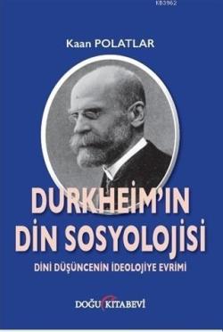 Durkheim'in Din Sosyolojisi; Dini Düşüncenin İdeolojiye Evrimi