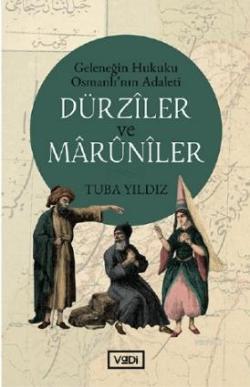 Dürzîler ve Mârûnîler; Geleneğin Hukuku Osmanlı'nın Adaleti