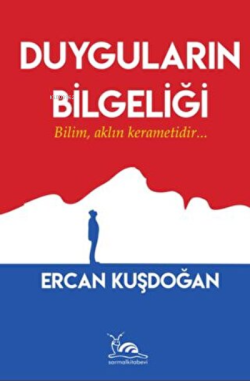 Duyguların Bilgeliği ;Bilim Aklın Kerametidir - Ercan Kuşdoğan | Yeni 