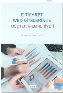 E-Ticaret Web Sitelerinde Müşteri Memnuniyeti - Mustafa Emre Civelek |