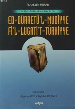 Ed-Dürretü'l-Mudiyye Fi'l-Lugati't-Türkiyye; Eski Oğuzca Sözlük - Gramer Arası Bir Eser