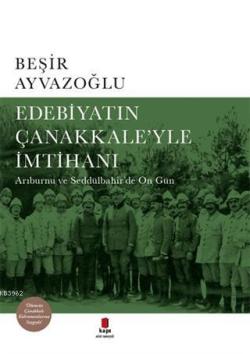 Edebiyatın Çanakkale'yle İmtihanı; Arıburnu ve Seddülbahir'de On Gün