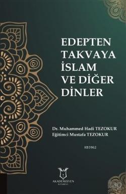 Edepten Takvaya İslam ve Diğer Dinler - Mustafa Tezokur | Yeni ve İkin