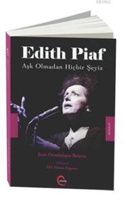 Edith Piaf; Aşk Olmadan Hiçbir Şeyiz