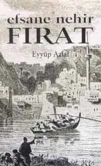 Efsane Nehir Fırat - Eyyüp Azlal | Yeni ve İkinci El Ucuz Kitabın Adre