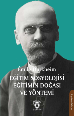 Eğitim Sosyolojisi Eğitimin Doğası ve Yöntemi - Emile Durkheim | Yeni 