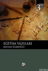 Eğitim Yazıları - Mustafa İslamoğlu | Yeni ve İkinci El Ucuz Kitabın A