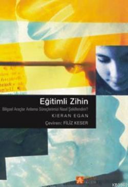 Eğitimli Zihin - Kieran Egan | Yeni ve İkinci El Ucuz Kitabın Adresi