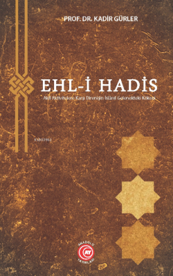 Ehl-i Hadis;-Aklî Aktivitelere Karşı Direnişin İslâmî Gelenekteki Köke