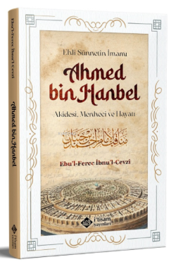 Ehli Sünnetin İmamı Ahmed Bin Hanbel ;Akidesi, Menheci ve Hayatı - Ebu