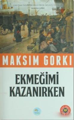 Ekmeğimi Kazanırken (Özet Kitap) - Maksim Gorki | Yeni ve İkinci El Uc