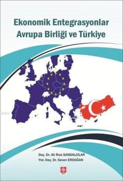 Ekonomik Entegrasyonlar Avrupa Birliği ve Türkiye - Seven Erdoğan | Ye