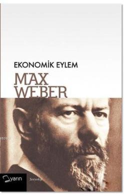 Ekonomik Eylem - Max Weber | Yeni ve İkinci El Ucuz Kitabın Adresi