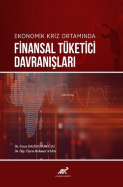 Ekonomik Kriz Ortamında Finansal Tüketici Davranışları - Mehmet Kara |