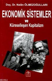 Ekonomik Sistemler ve Küreselleşen Kapitalizm - Nalan Ölmezoğulları | 