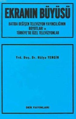 Ekranın Büyüsü; Batıda Değişen Televizyon Yayıncılığının Boyutları ve Türkiye'de Özel Televizyonlar