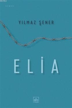 Elia - Yılmaz Şener | Yeni ve İkinci El Ucuz Kitabın Adresi