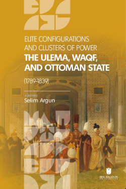 Elite Configuratıons and Clusters Of Power: The Ulema, Waqf, and Ottom