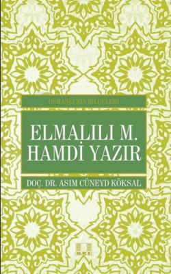 Elmalılı M. Hamdi Yazır - Osmanlı'nın Bilgeleri - Asım Cüneyd Köksal |
