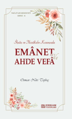 Emanet ve Ahde Vefa;Faziletler Medeniyeti Serisi - 8 - Osman Nuri Topb