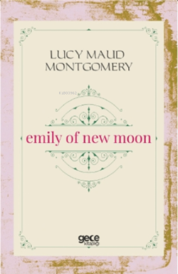 Emily of New Moon - Lucy Maud Montgomery | Yeni ve İkinci El Ucuz Kita