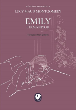 Emily Tırmanıyor - Rüzgarın Kızı Emily 2 - Lucy Maud Montgomery | Yeni