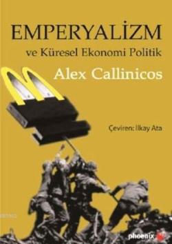 Emperyalizm ve Küresel Ekonomi Politik - Alex Callinicos | Yeni ve İki