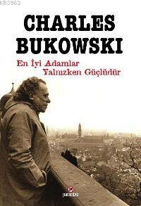 En iyi Adamlar Yalnızken Güçlüdür - Charles Bukowski | Yeni ve İkinci 