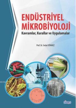 Endüstriyel Mikrobiyolojisi; Kavramlar, Kurallar ve Uygulamalar