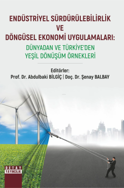 Endüstriyel Sürdürülebilirlik Ve Döngüsel Ekonomi Uygulamaları: Dünyadan Ve Türkiye’Den Yeşil Dönüşüm Örnekleri