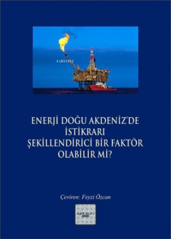 Enerji Doğu Akdeniz’de İstikrarı Şekillendirici Bir Faktör Olabilir mi?