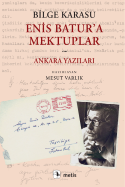 Enis Batur’a Mektuplar ve Ankara Yazıları - Bilge Karasu | Yeni ve İki