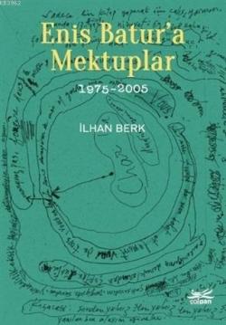 Enis Batur'a Mektuplar 1975-2005 - İlhan Berk | Yeni ve İkinci El Ucuz